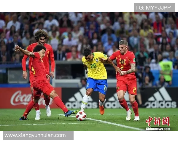 比利时与巴西精彩对决集锦回顾足球盛宴不容错过 比利时与巴西精彩对决集锦回顾足球盛宴不容错过